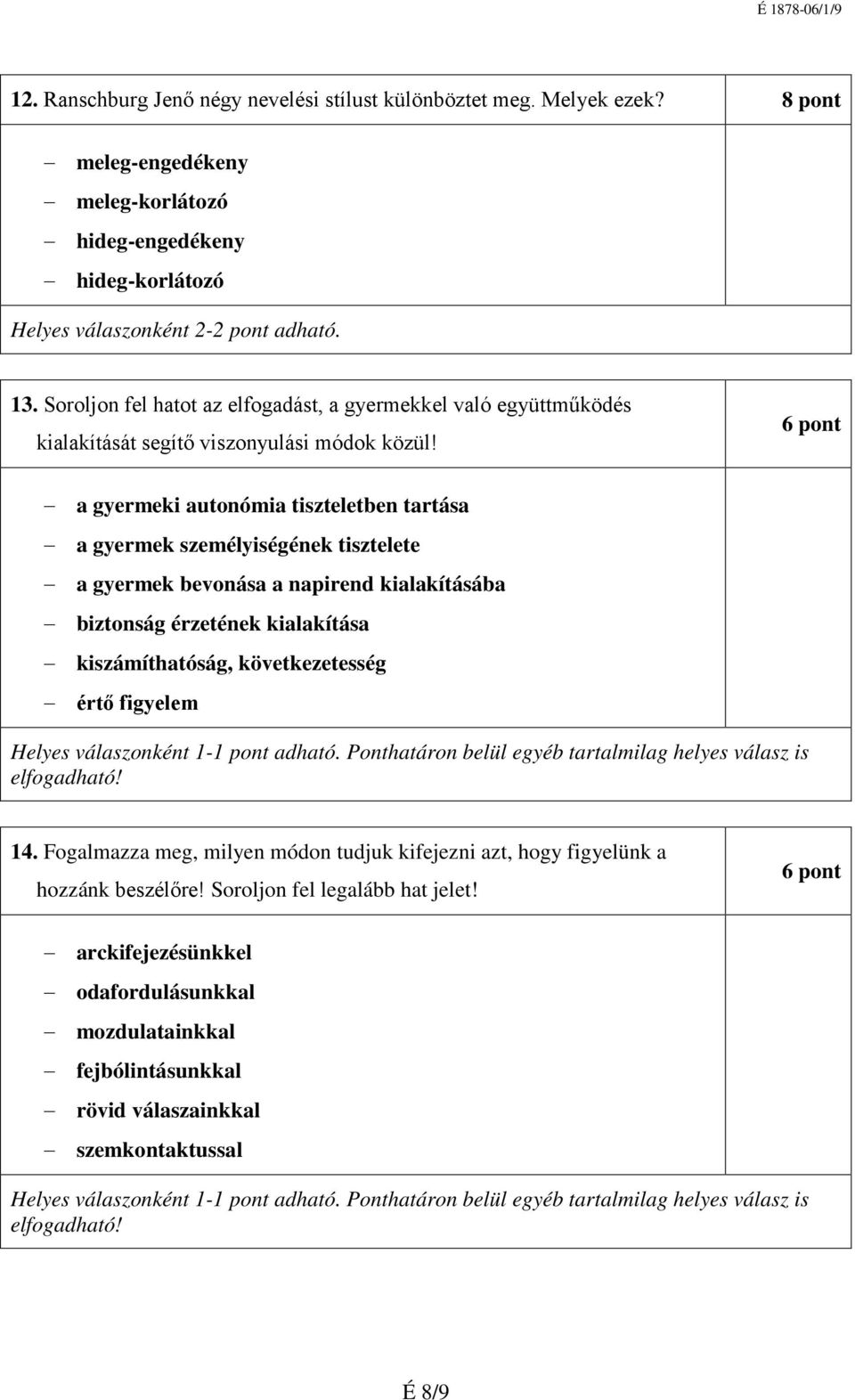 6 pont a gyermeki autonómia tiszteletben tartása a gyermek személyiségének tisztelete a gyermek bevonása a napirend kialakításába biztonság érzetének kialakítása kiszámíthatóság,