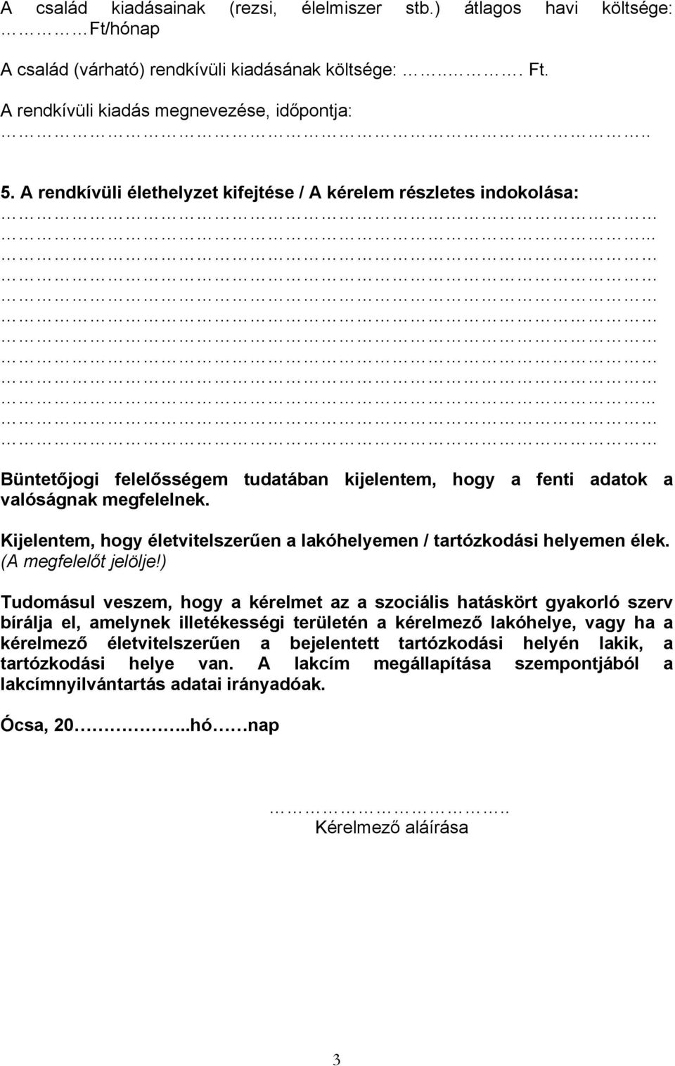 Kijelentem, hogy életvitelszerűen a lakóhelyemen / tartózkodási helyemen élek. (A megfelelőt jelölje!