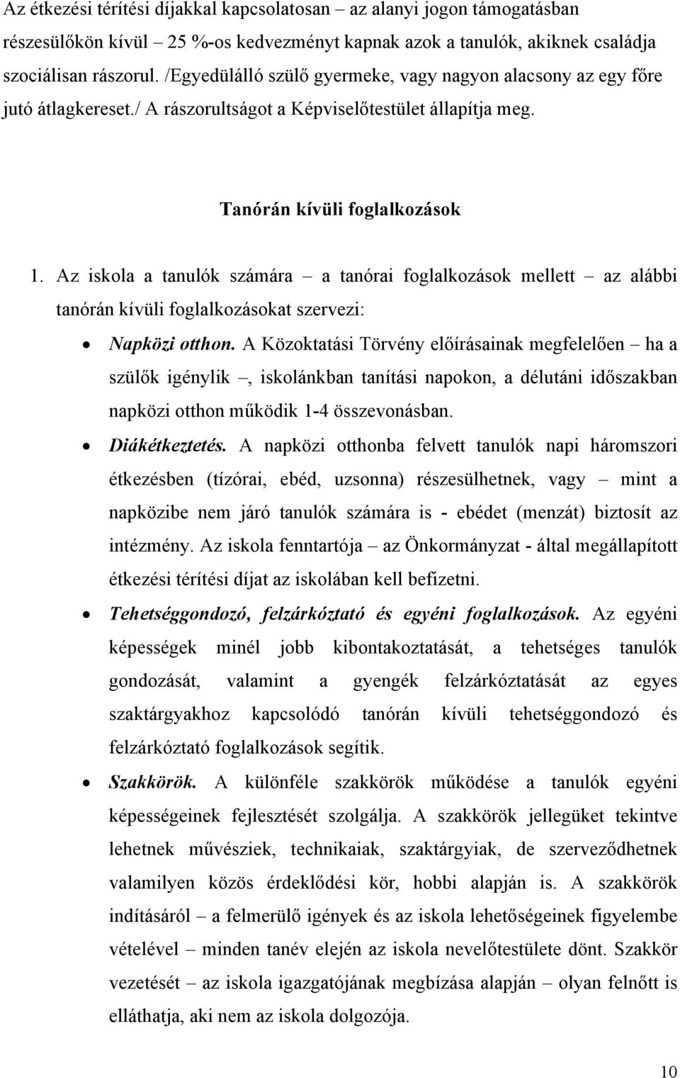 Az iskola a tanulók számára a tanórai foglalkozások mellett az alábbi tanórán kívüli foglalkozásokat szervezi: Napközi otthon.
