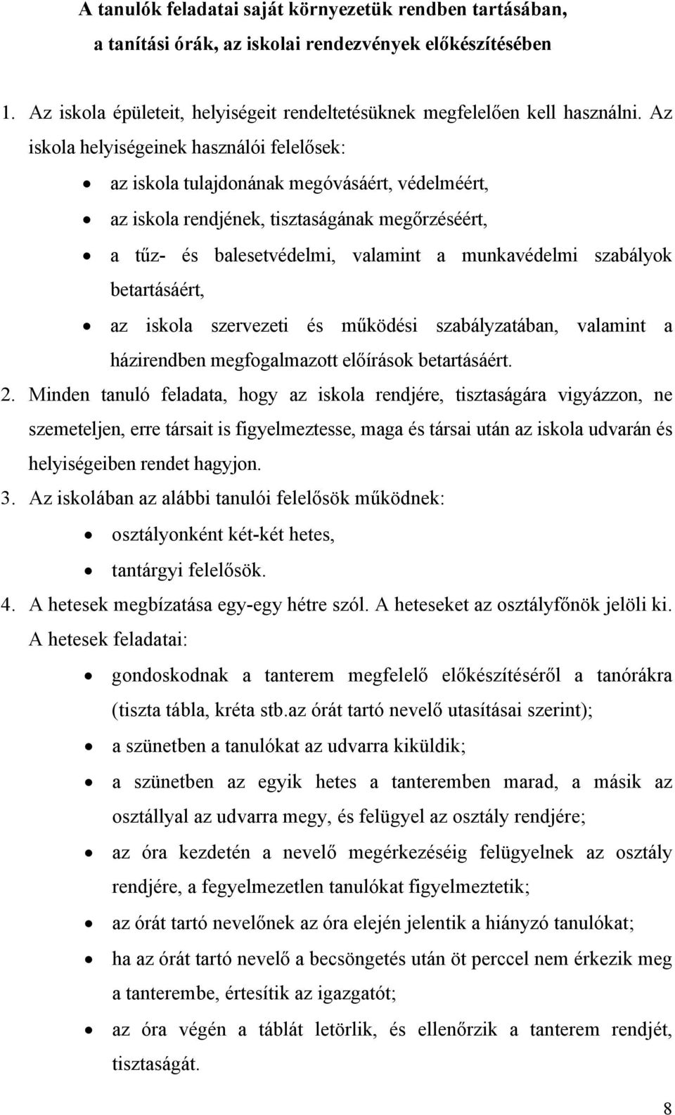 szabályok betartásáért, az iskola szervezeti és működési szabályzatában, valamint a házirendben megfogalmazott előírások betartásáért. 2.