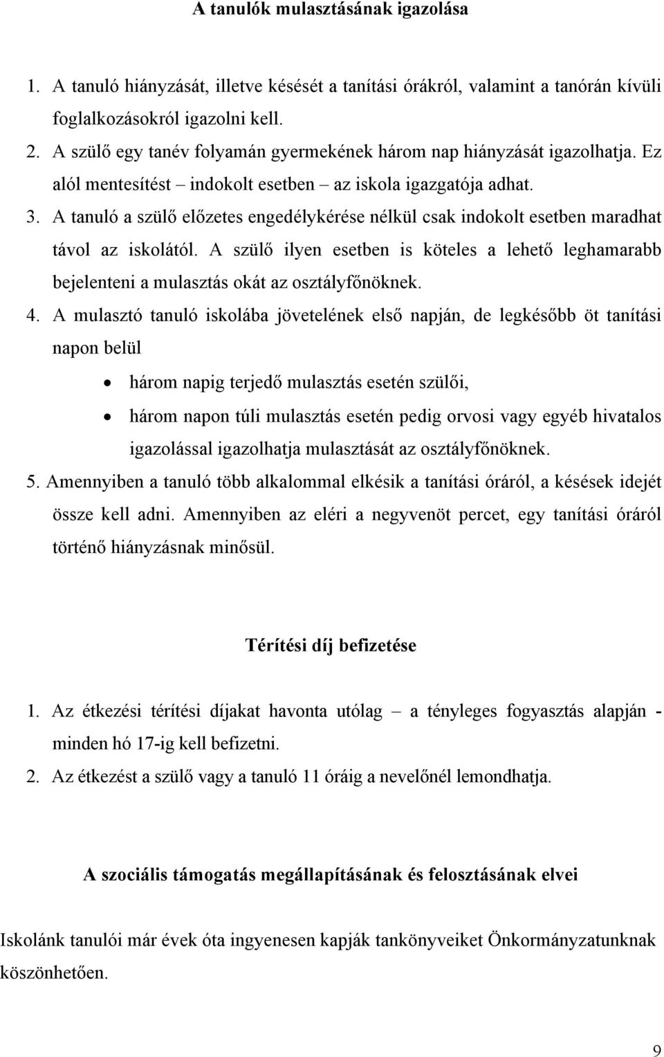 A tanuló a szülő előzetes engedélykérése nélkül csak indokolt esetben maradhat távol az iskolától.