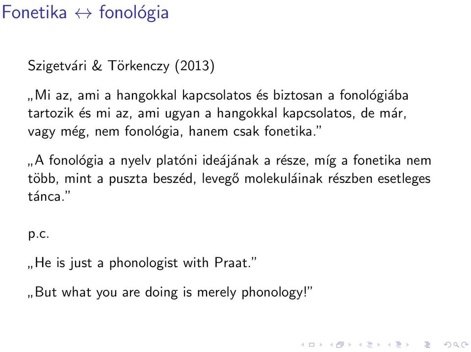 A fonológia a nyelv platóni ideájának a része, míg a fonetika nem több, mint a puszta beszéd, levegő