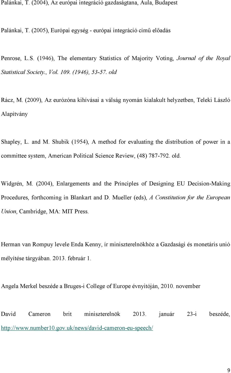 (2009), Az eurózóna kihívásai a válság nyomán kialakult helyzetben, Teleki László Alapítvány Shapley, L. and M.