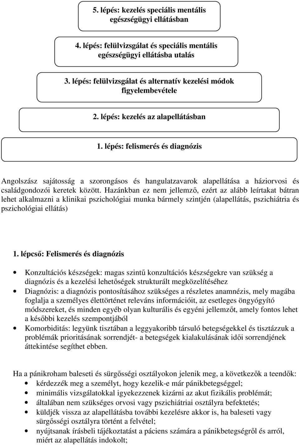 lépés: felismerés és diagnózis Angolszász sajátosság a szorongásos és hangulatzavarok alapellátása a háziorvosi és családgondozói keretek között.