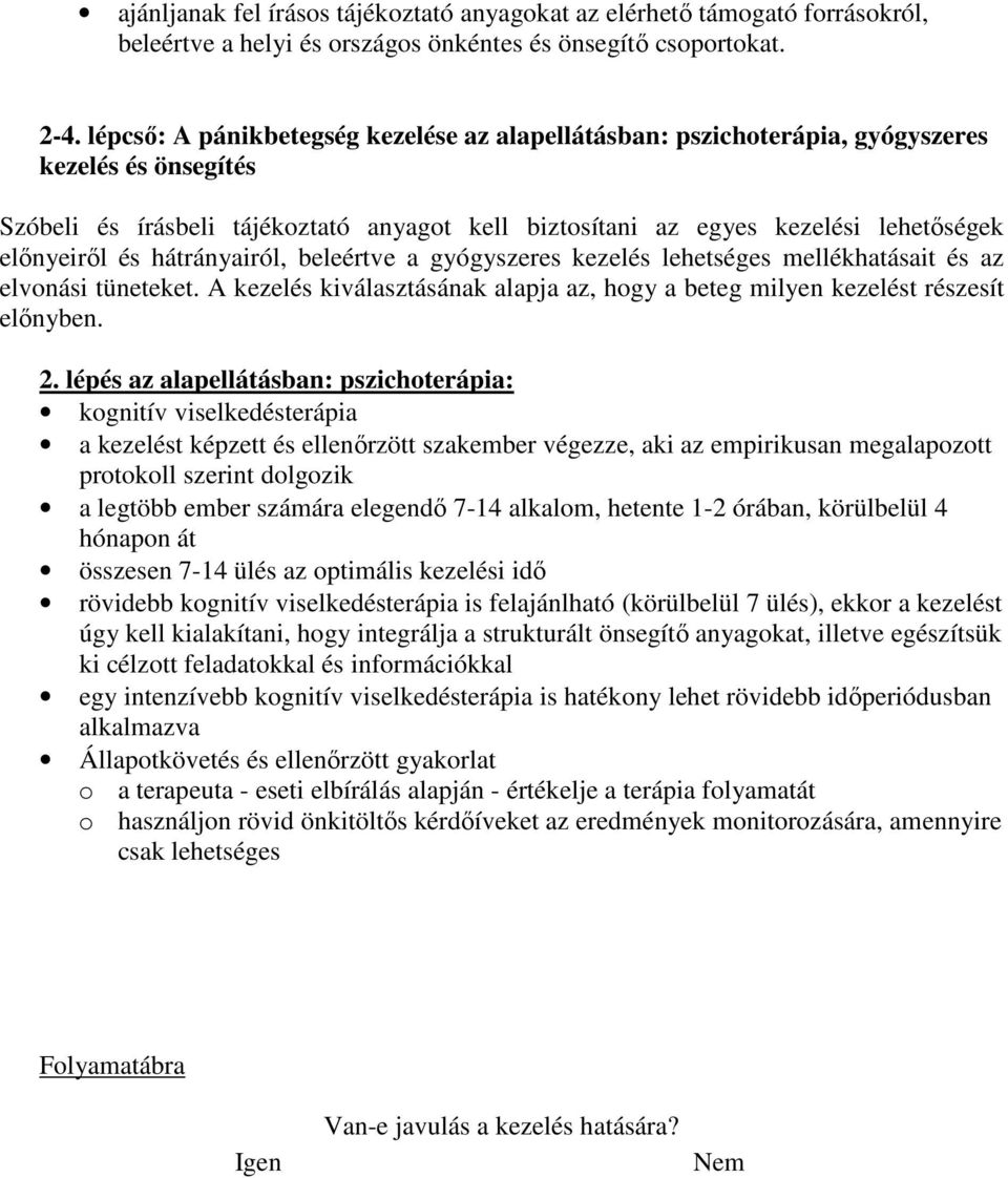 és hátrányairól, beleértve a gyógyszeres kezelés lehetséges mellékhatásait és az elvonási tüneteket. A kezelés kiválasztásának alapja az, hogy a beteg milyen kezelést részesít előnyben. 2.