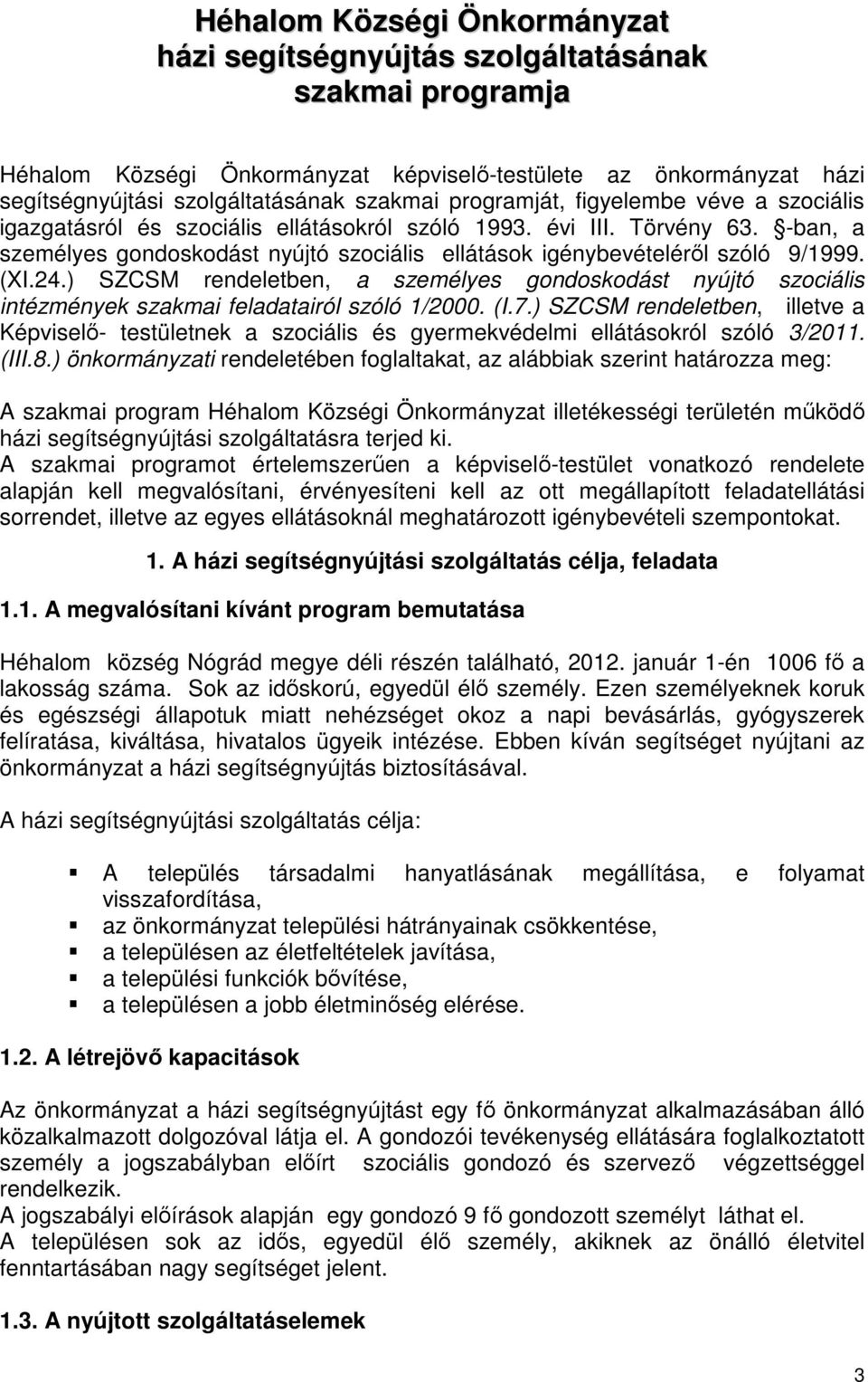 (XI.24.) SZCSM rendeletben, a személyes gondoskodást nyújtó szociális intézmények szakmai feladatairól szóló 1/2000. (I.7.