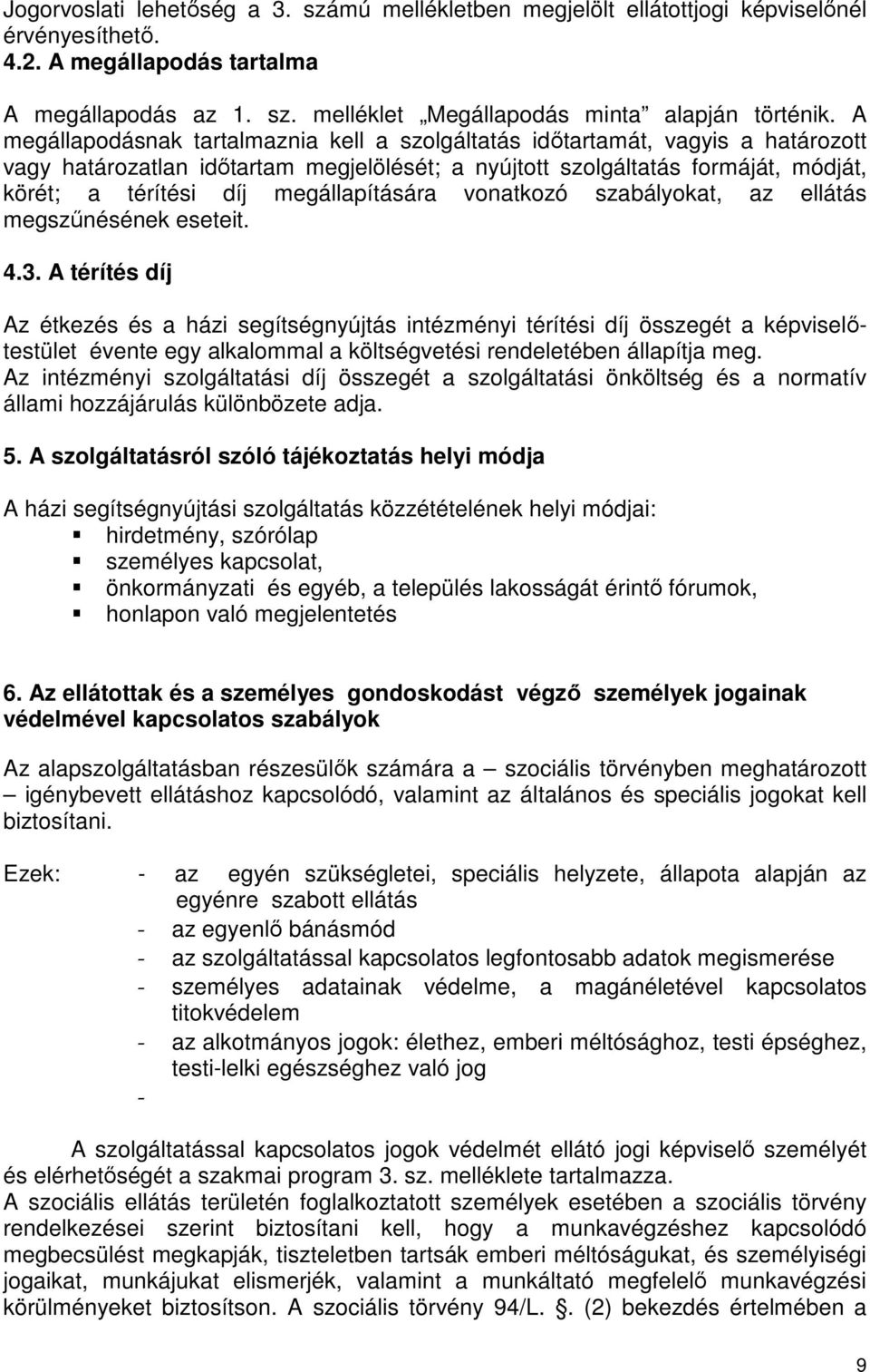 megállapítására vonatkozó szabályokat, az ellátás megszűnésének eseteit. 4.3.