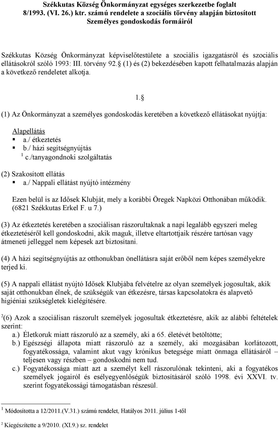 III. törvény 92. (1) és (2) bekezdésében kapott felhatalmazás alapján a következő rendeletet alkotja.