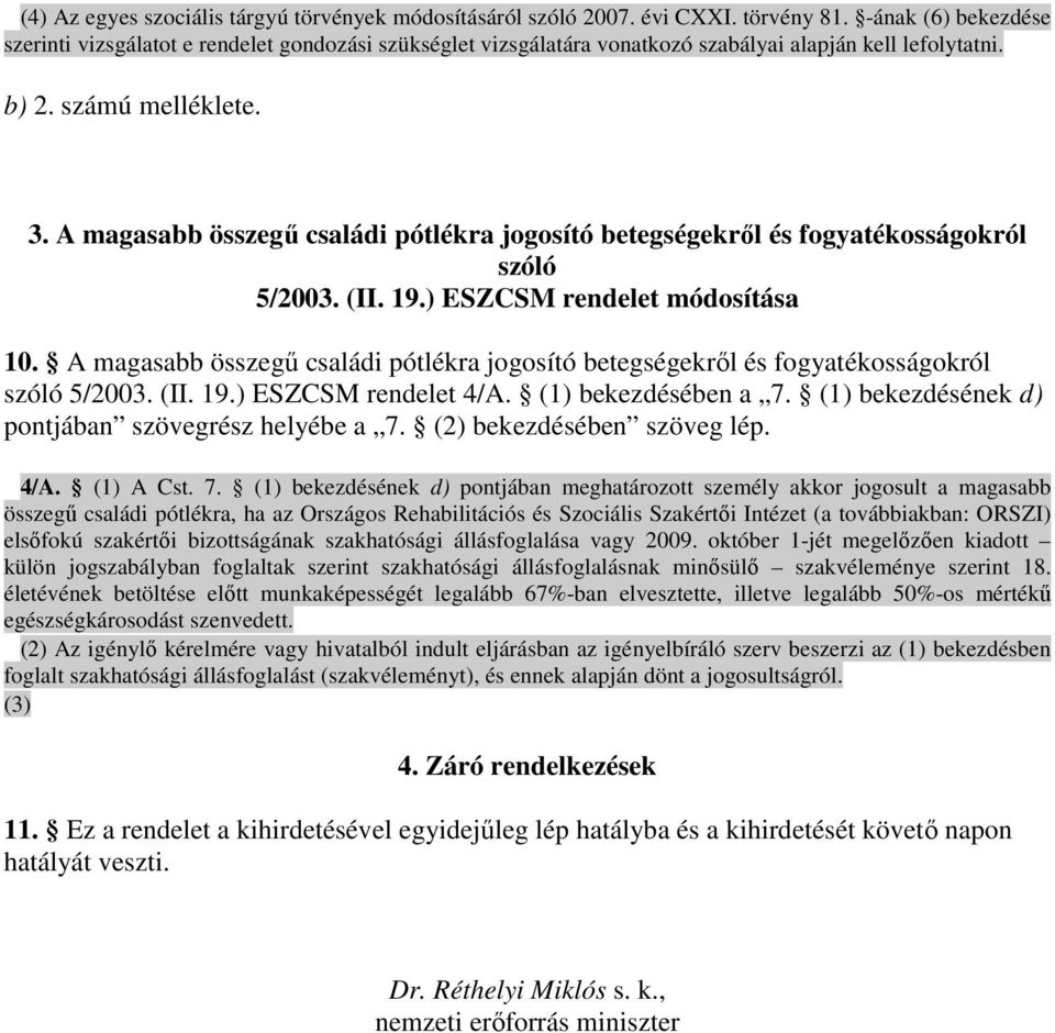 A magasabb összegő családi pótlékra jogosító betegségekrıl és fogyatékosságokról szóló 5/2003. (II. 19.) ESZCSM rendelet módosítása 10.