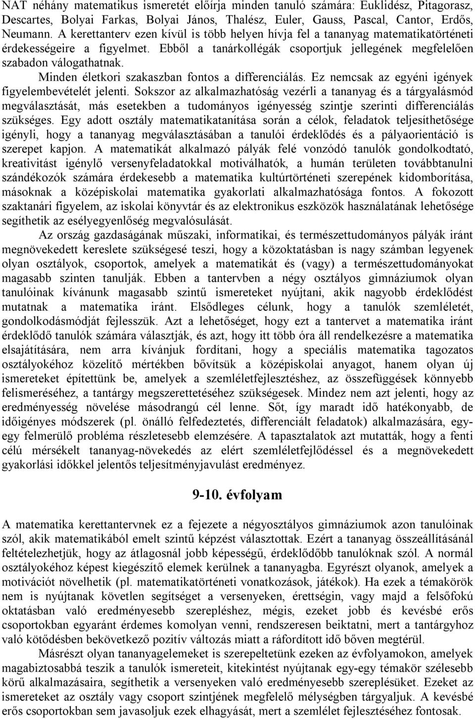Minden életkori szakaszban fontos a differenciálás. Ez nemcsak az egyéni igények figyelembevételét jelenti.