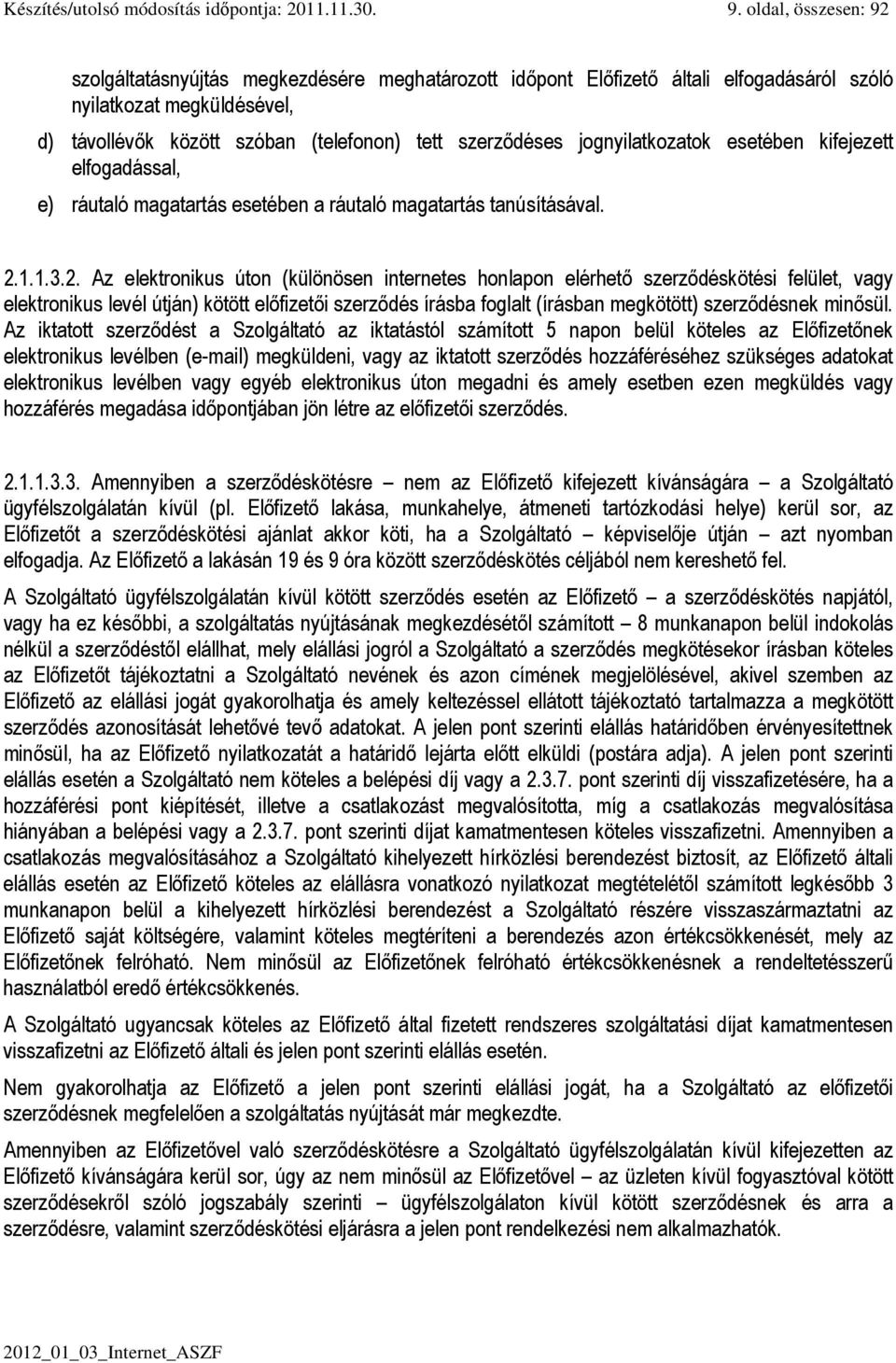 jognyilatkozatok esetében kifejezett elfogadással, e) ráutaló magatartás esetében a ráutaló magatartás tanúsításával. 2.