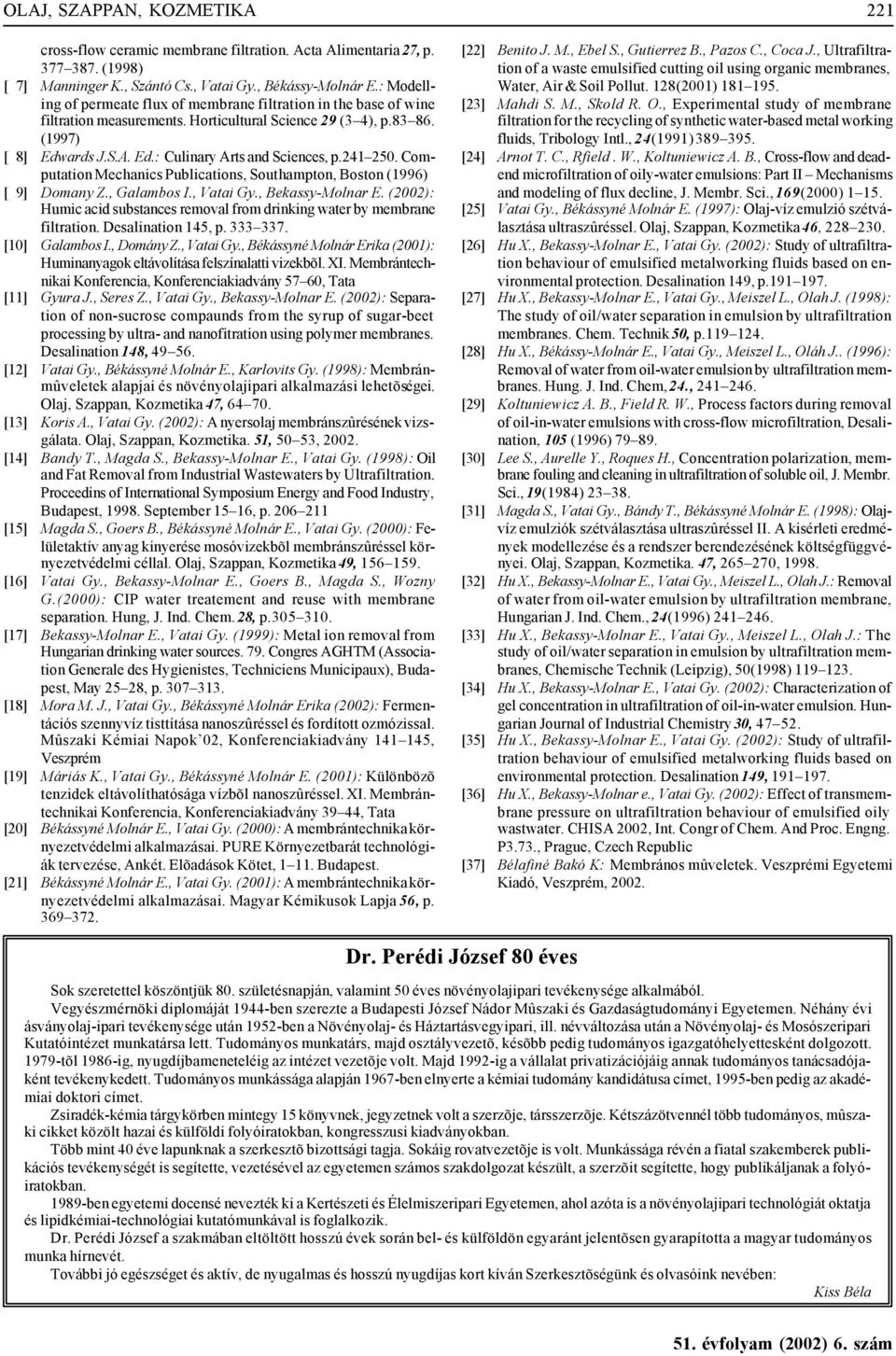 241 250. Computation Mechanics Publications, Southampton, Boston (1996) [19] Domany Z., Galambos I., Vatai Gy., Bekassy-Molnar E.