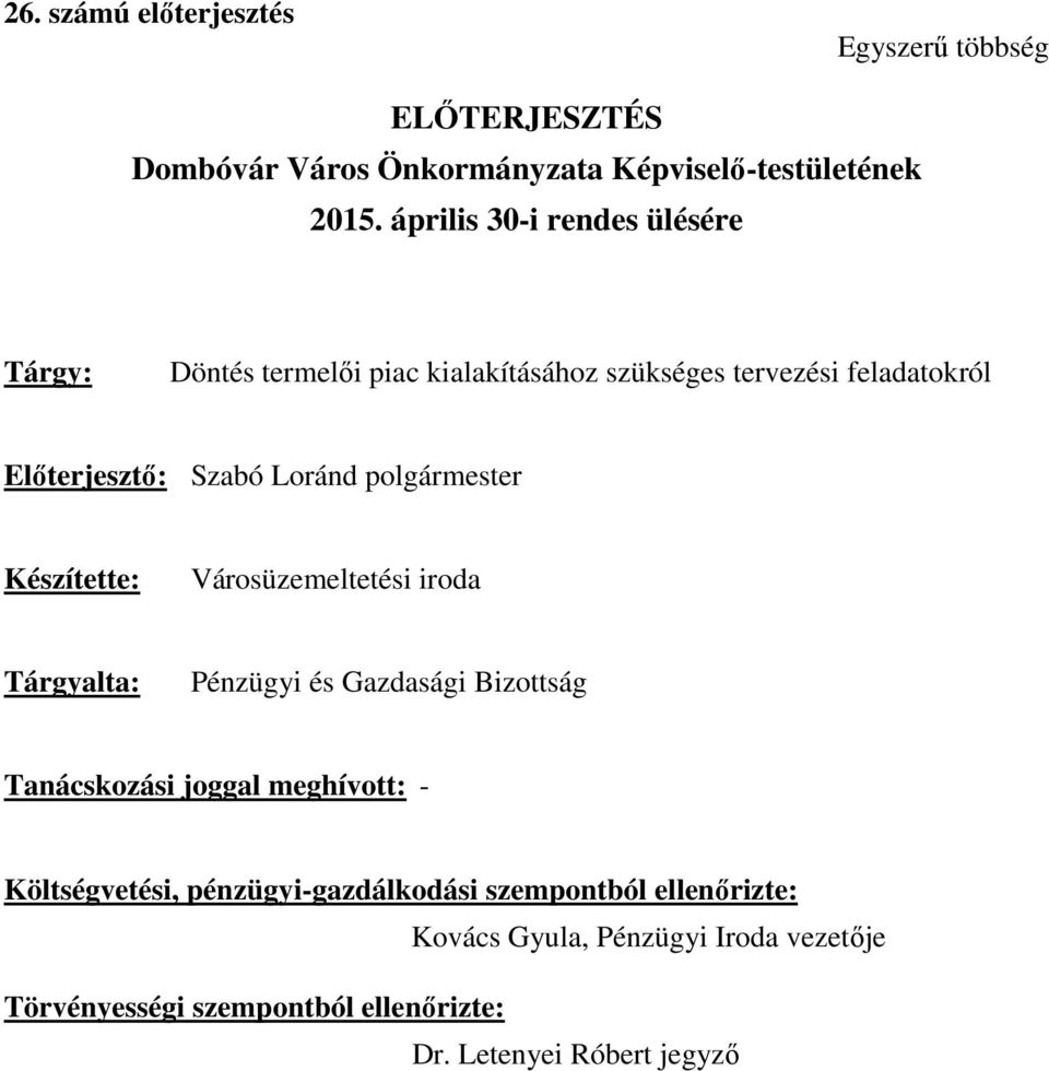 polgármester Készítette: Városüzemeltetési iroda Tárgyalta: Pénzügyi és Gazdasági Bizottság Tanácskozási joggal meghívott: -