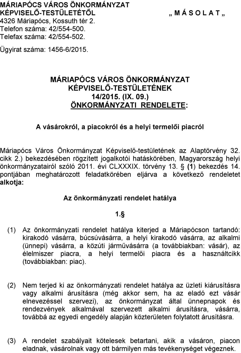 ) ÖNKORMÁNYZATI RENDELETE: A vásárokról, a piacokról és a helyi termelői piacról Máriapócs Város Önkormányzat Képviselő-testületének az Alaptörvény 32. cikk 2.