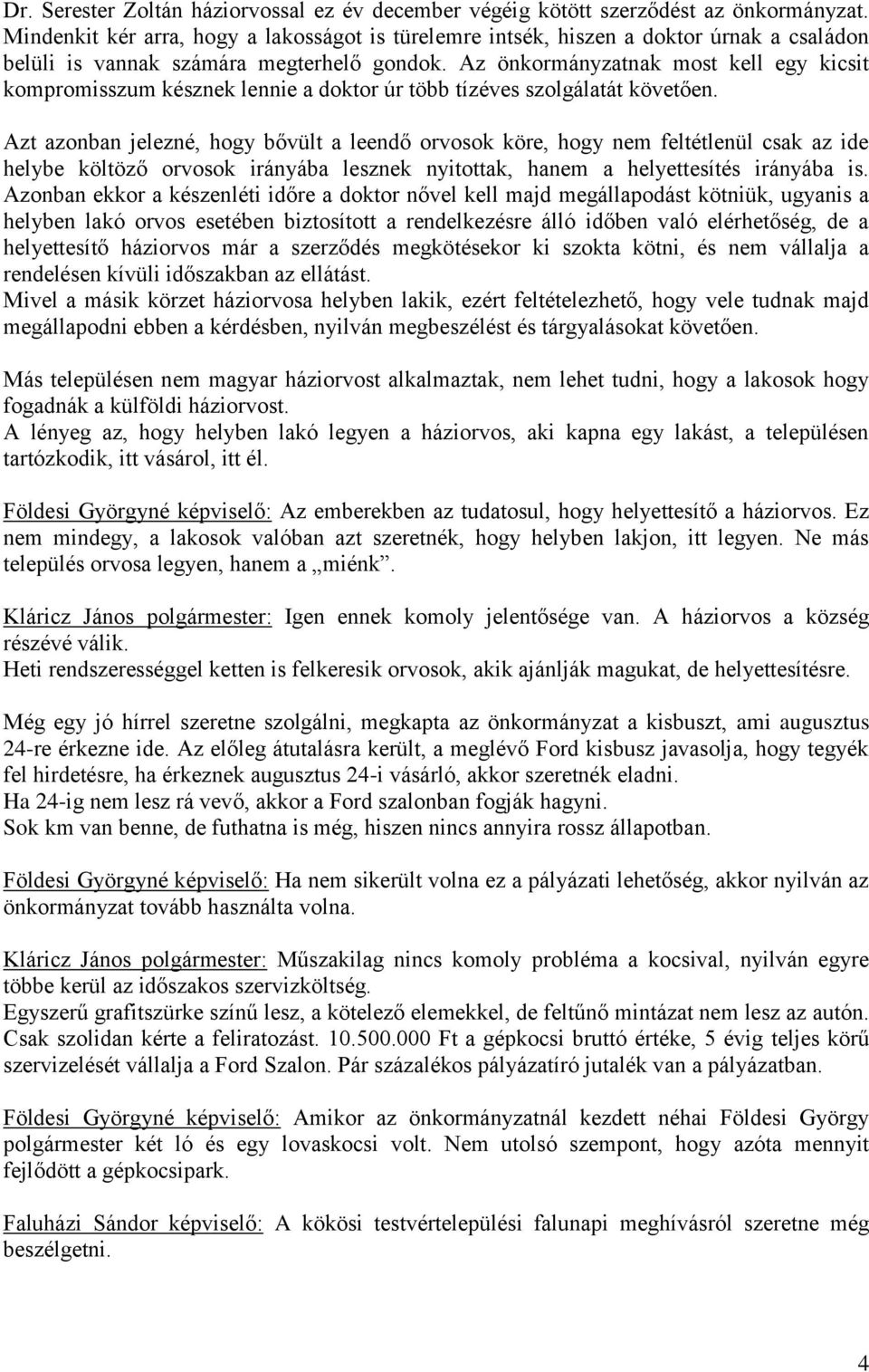 Az önkormányzatnak most kell egy kicsit kompromisszum késznek lennie a doktor úr több tízéves szolgálatát követően.