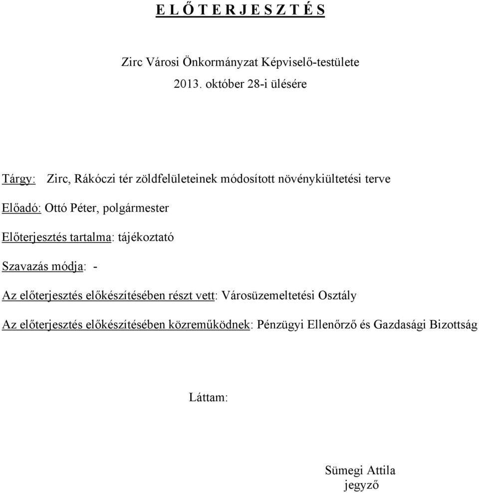 Péter, polgármester Előterjesztés tartalma: tájékoztató Szavazás módja: - Az előterjesztés előkészítésében részt