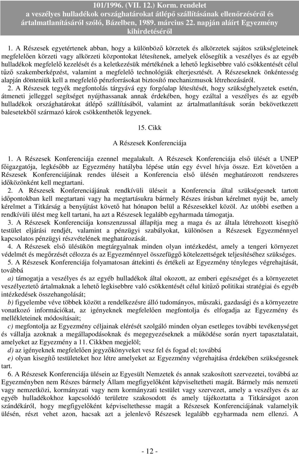 A Részeseknek önkéntesség alapján dönteniük kell a megfelelı pénzforrásokat biztosító mechanizmusok létrehozásáról. 2.