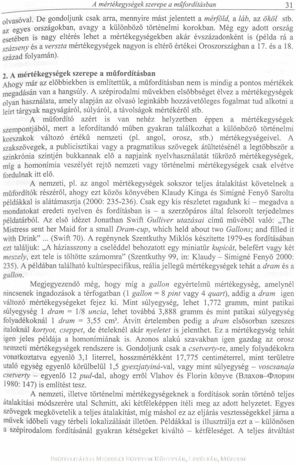 század folyamán). 2. A mértékegységek szerepe a műfordításban Ahogy már az előbbiekben is említettük, a műfordításban nem is mindig a pontos mértékek megadásán van a hangsúly.