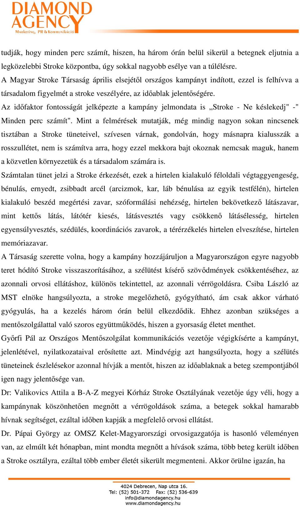 Az idıfaktor fontosságát jelképezte a kampány jelmondata is Stroke - Ne késlekedj" -" Minden perc számít".