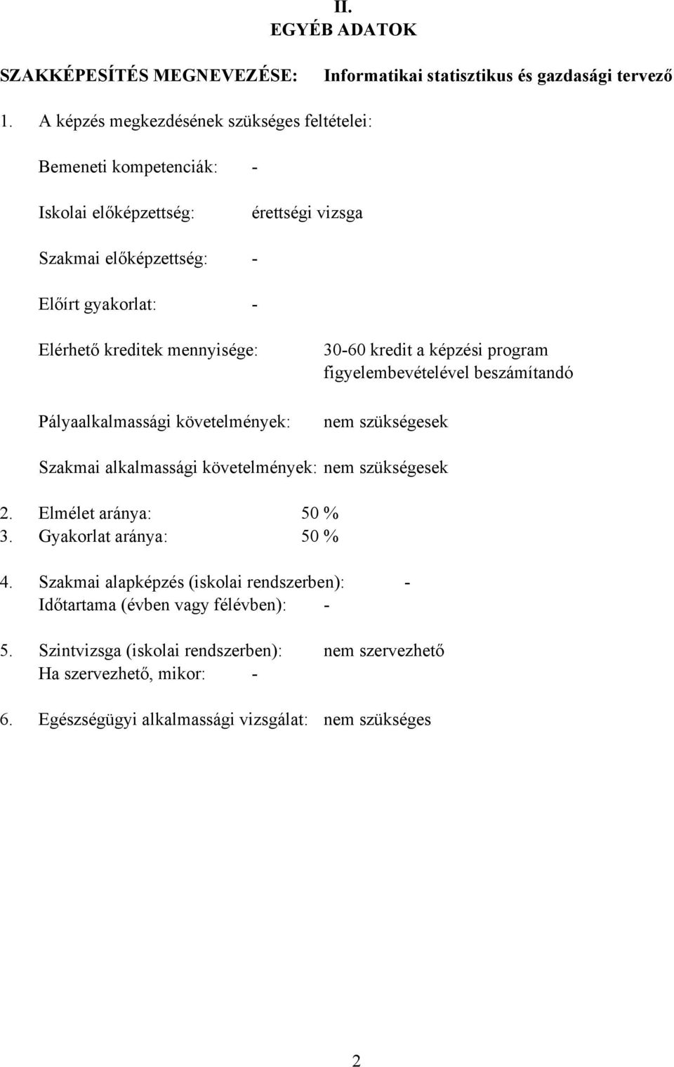 mennyisége: Pályaalkalmassági követelmények: 30-60 kredit a képzési program figyelembevételével beszámítandó nem szükségesek Szakmai alkalmassági követelmények: nem szükségesek