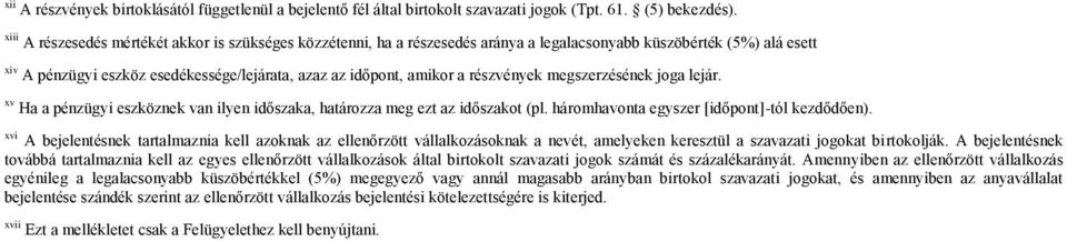 részvények megszerzésének joga lejár. xv Ha a pénzügyi eszköznek van ilyen időszaka, határozza meg ezt az időszakot (pl. háromhavonta egyszer [időpont]-tól kezdődően).