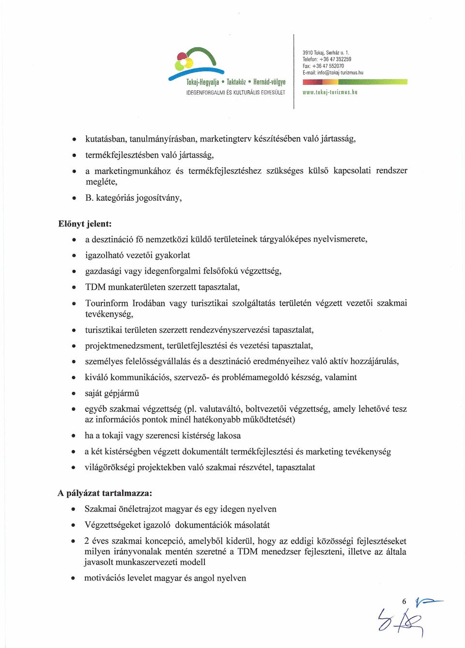 megléte, B_kategóriás jogosítvány, Előnyt jelent: a desztináció fő nemzetközi küldő területeinek tárgyalóképes nyelvismerete, igazolható vezetői gyakorlat gazdasági vagy idegenforgalmi felsőfokú