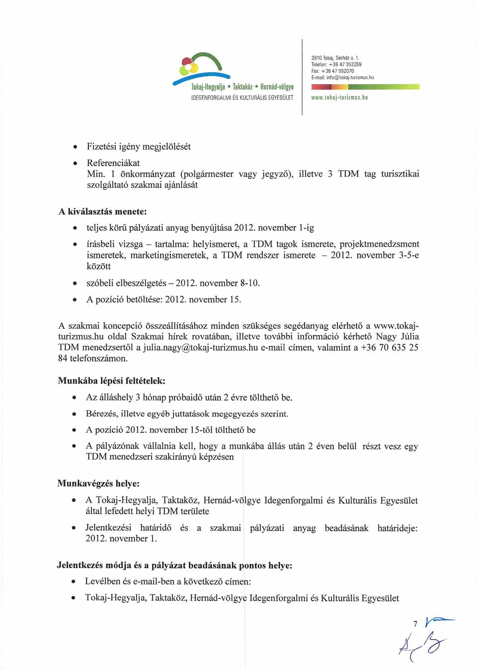 november 1-ig írásbeli vizsga - tartalma: helyismeret, a TDM tagok ismerete, projektmenedzsment ismeretek, marketingismeretek, a TDM rendszer ismerete - 2012.