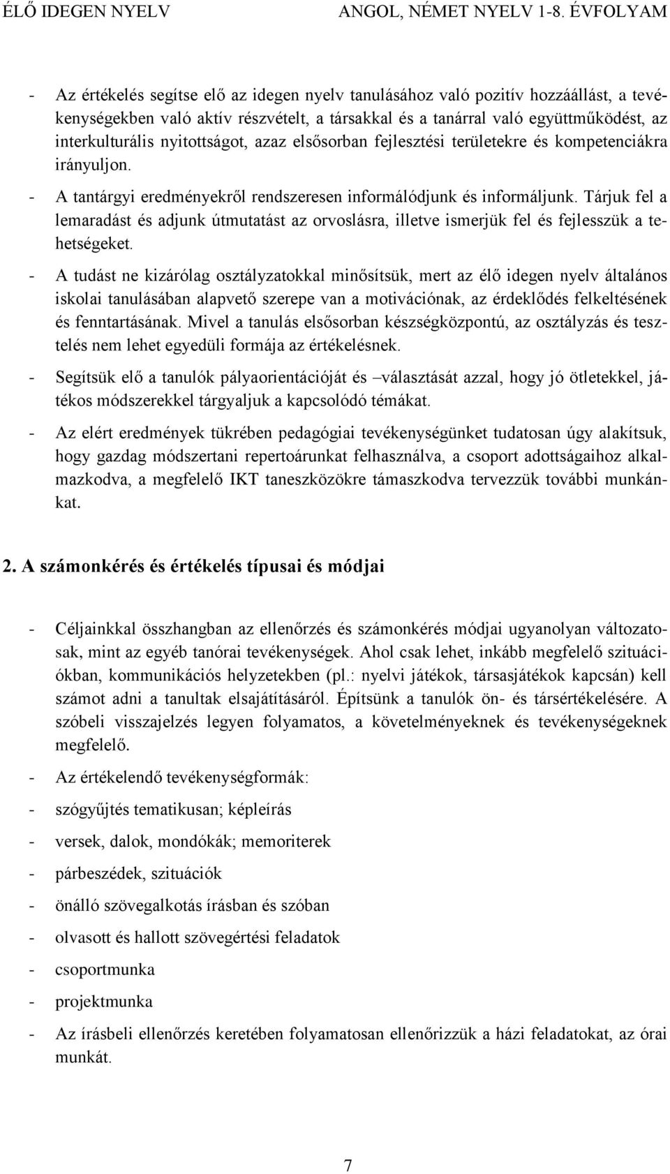 Tárjuk fel a lemaradást és adjunk útmutatást az orvoslásra, illetve ismerjük fel és fejlesszük a tehetségeket.