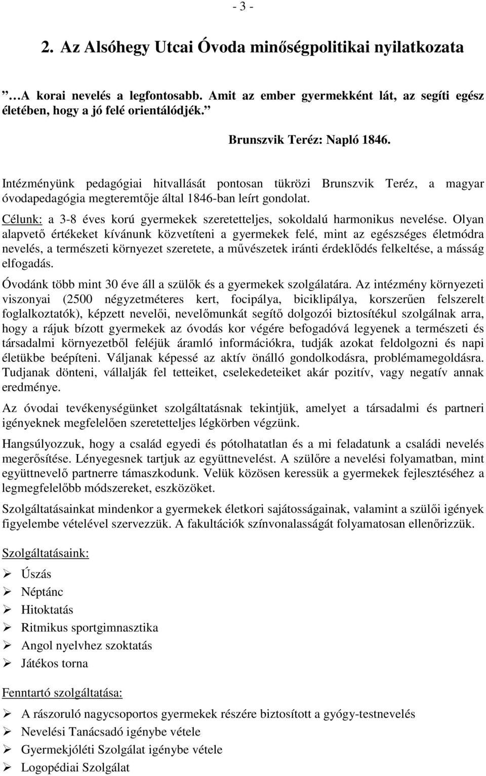 Célunk: a 3-8 éves korú gyermekek szeretetteljes, sokoldalú harmonikus nevelése.