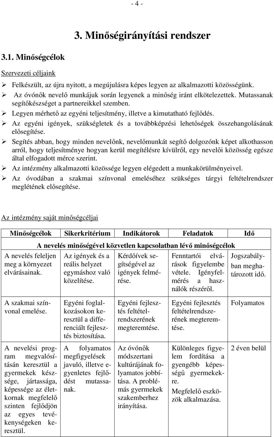 Az egyéni igények, szükségletek és a továbbképzési lehetıségek összehangolásának elısegítése.