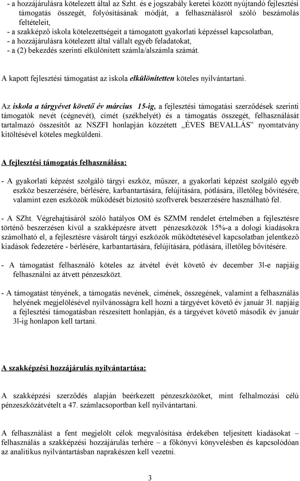 gyakorlati képzéssel kapcsolatban, - a hozzájárulásra kötelezett által vállalt egyéb feladatokat, - a (2) bekezdés szerinti elkülönített számla/alszámla számát.