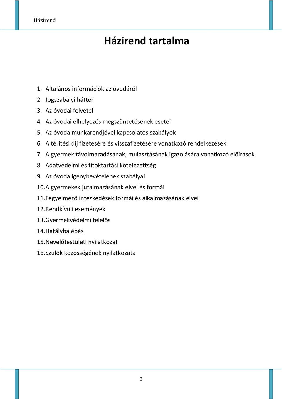 A gyermek távolmaradásának, mulasztásának igazolására vonatkozó előírások 8. Adatvédelmi és titoktartási kötelezettség 9. Az óvoda igénybevételének szabályai 10.