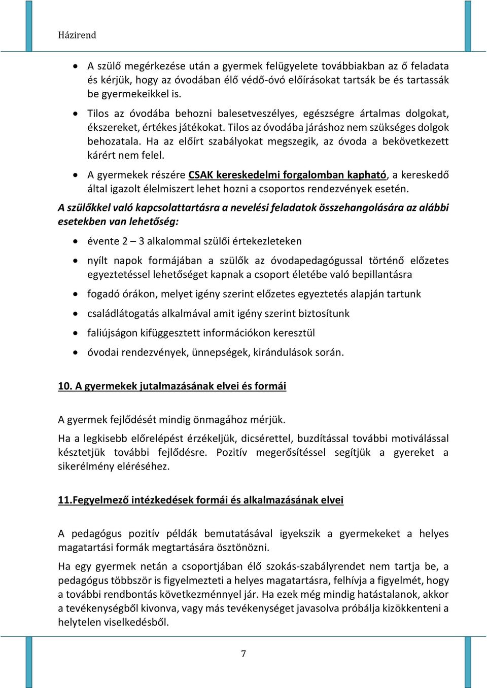 Ha az előírt szabályokat megszegik, az óvoda a bekövetkezett kárért nem felel.