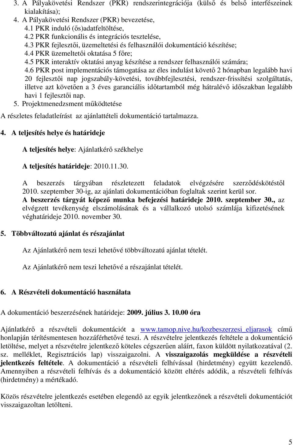 5 PKR interaktív oktatási anyag készítése a rendszer felhasználói számára; 4.