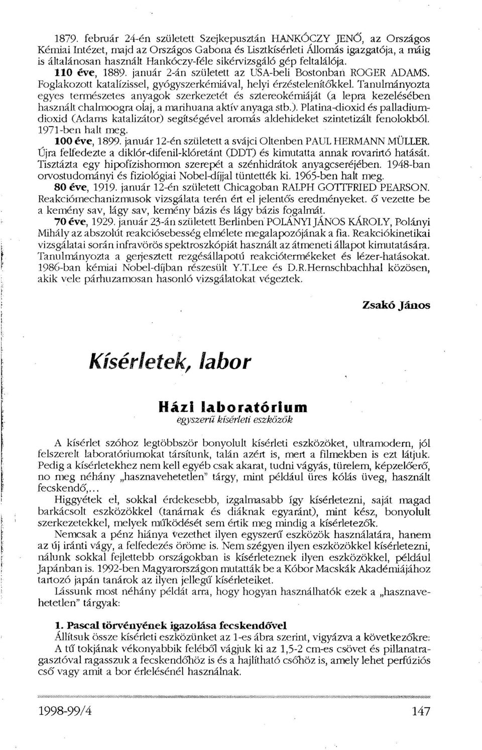 Tanulmányozta egyes természetes anyagok szerkezetét és sztereokémiáját (a lepra kezelésében használt chalmoogra olaj, a marihuana aktív anyaga stb.).
