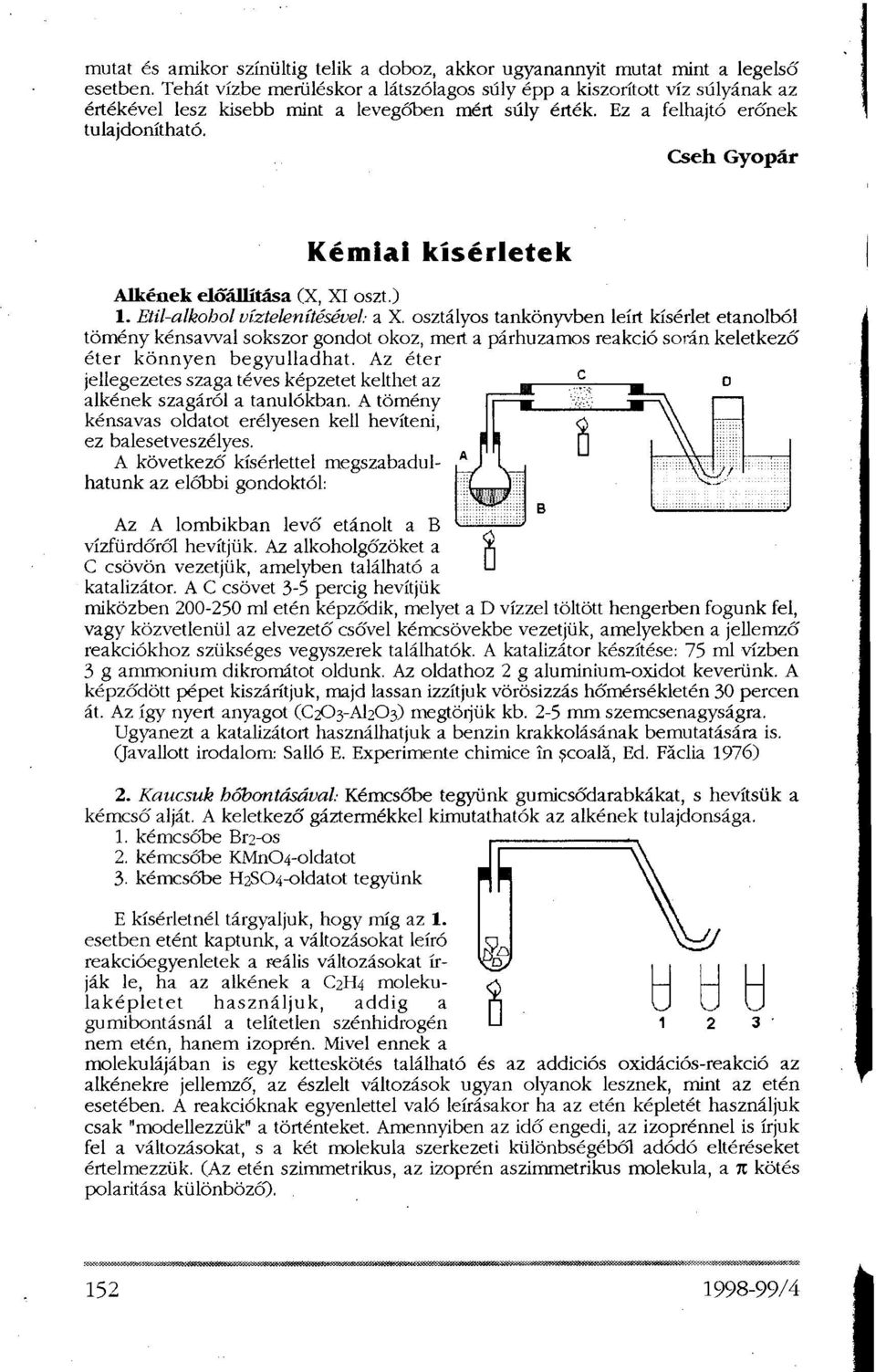 Cseh Gyopár Kémiai kísérletek Alkének előállítása (X, XI oszt.) 1. Etil-alkohol víztelenítésével: a X.