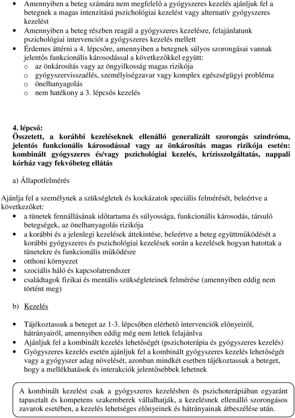 lépcsőre, amennyiben a betegnek súlyos szorongásai vannak jelentős funkcionális károsodással a következőkkel együtt: o az önkárosítás vagy az öngyilkosság magas rizikója o gyógyszervisszaélés,