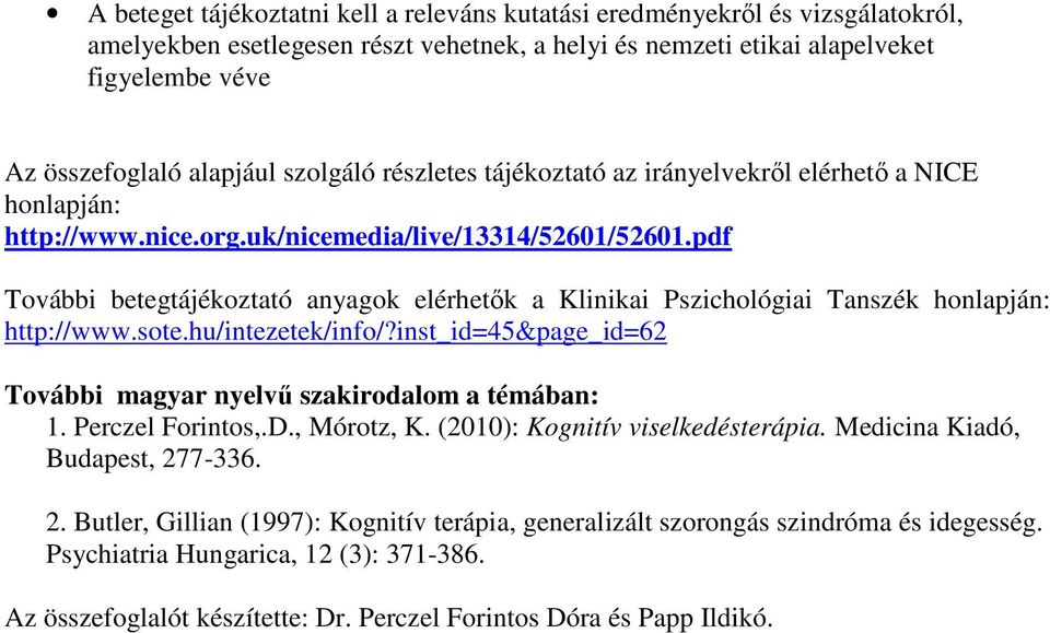 pdf További betegtájékoztató anyagok elérhetők a Klinikai Pszichológiai Tanszék honlapján: http://www.sote.hu/intezetek/info/?inst_id=45&page_id=62 További magyar nyelvű szakirodalom a témában: 1.