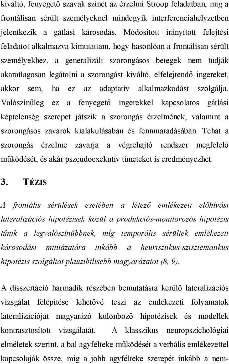 kiváltó, elfelejtendı ingereket, akkor sem, ha ez az adaptatív alkalmazkodást szolgálja.