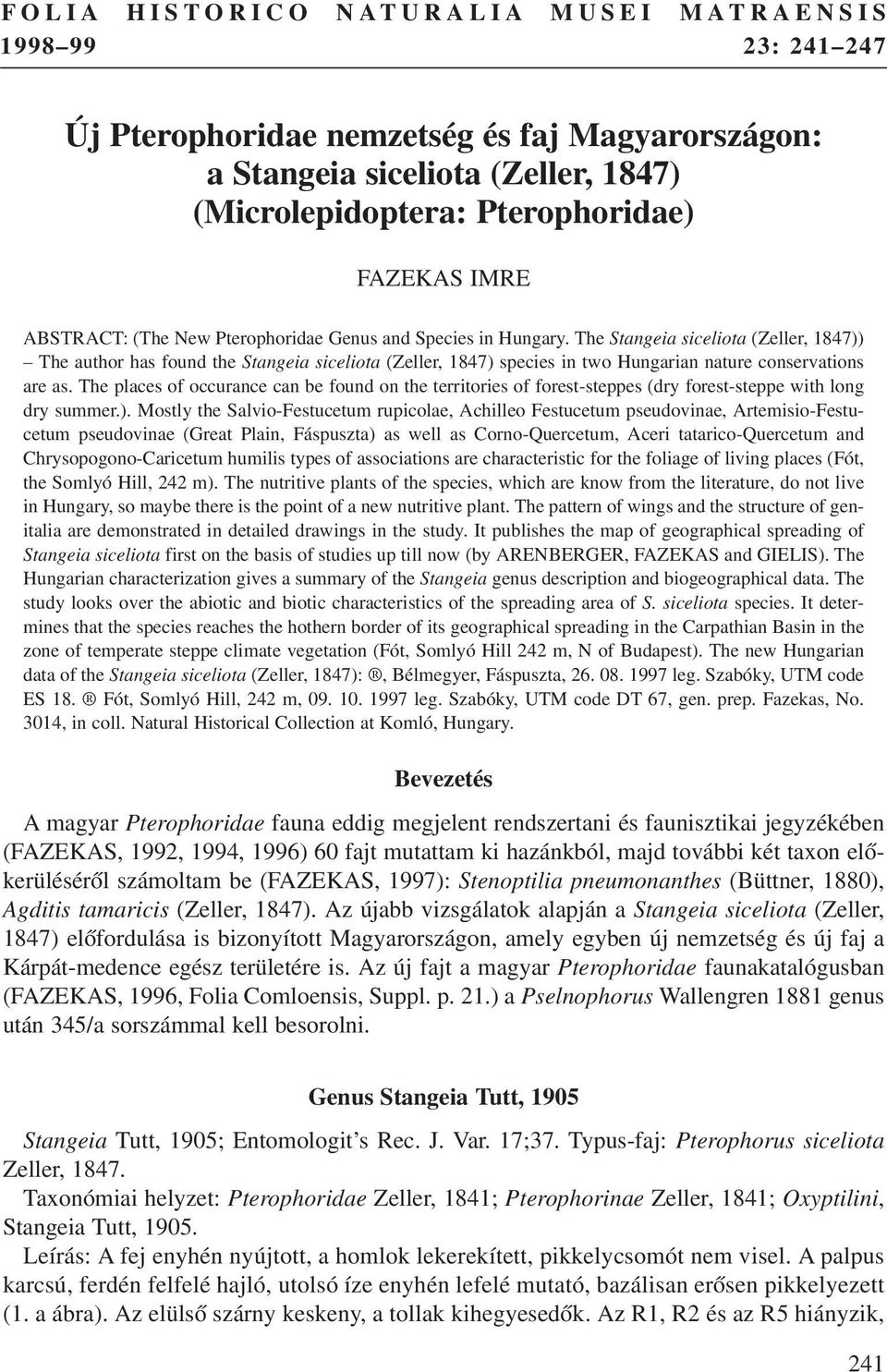 The Stangeia siceliota (Zeller, 1847)) The author has found the Stangeia siceliota (Zeller, 1847) species in two Hungarian nature conservations are as.