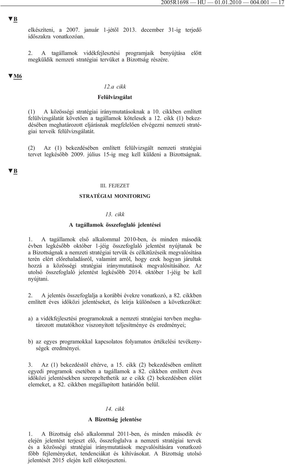 cikk (1) bekezdésében meghatározott eljárásnak megfelelően elvégezni nemzeti stratégiai terveik felülvizsgálatát.