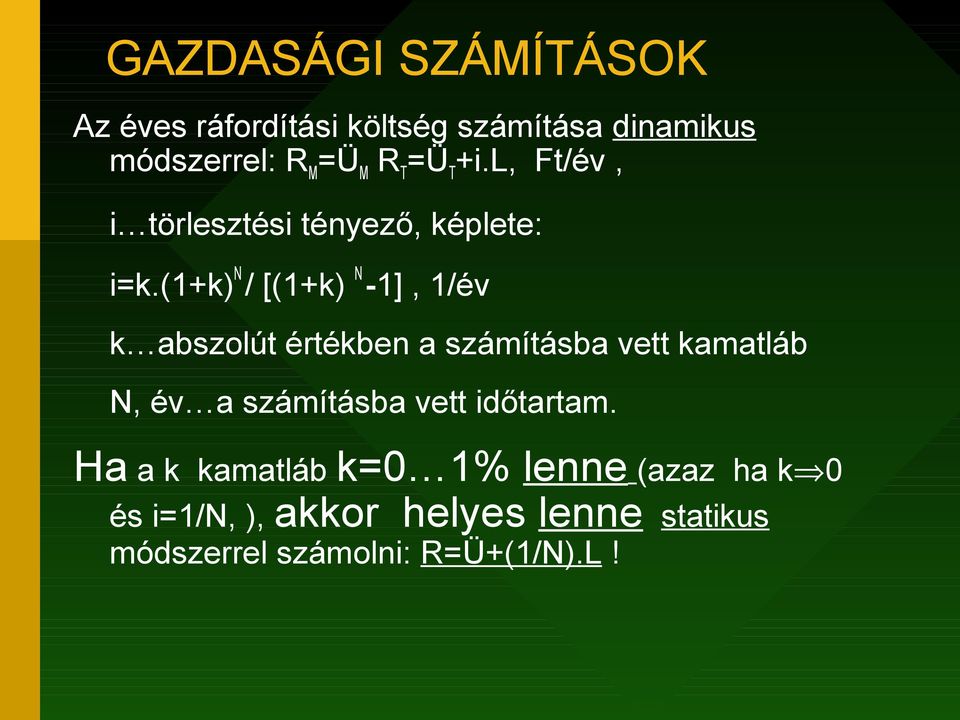 (1+k) N / [(1+k) N -1], 1/év k abszolút értékben a számításba vett kamatláb N, év a