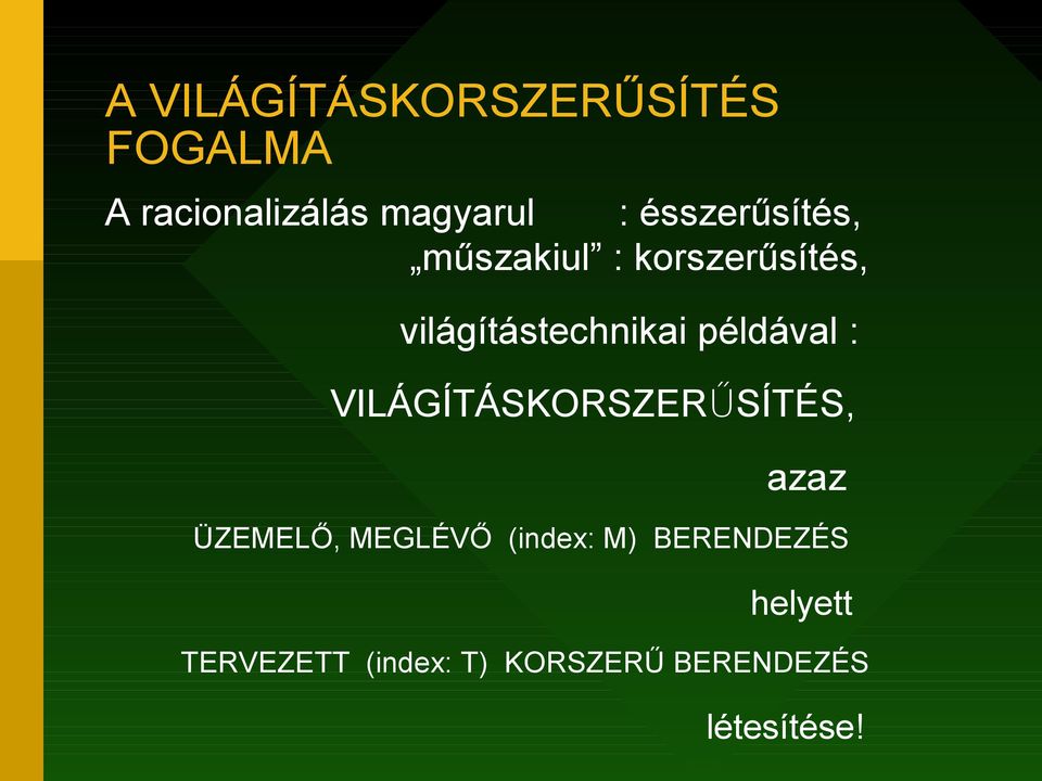 példával : VILÁGÍTÁSKORSZERŰSÍTÉS, azaz ÜZEMELŐ, MEGLÉVŐ (index: