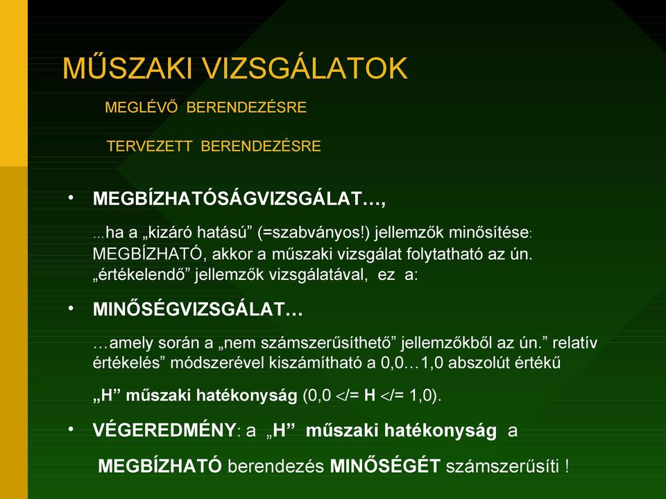 értékelendő jellemzők vizsgálatával, ez a: MINŐSÉGVIZSGÁLAT amely során a nem számszerűsíthető jellemzőkből az ún.