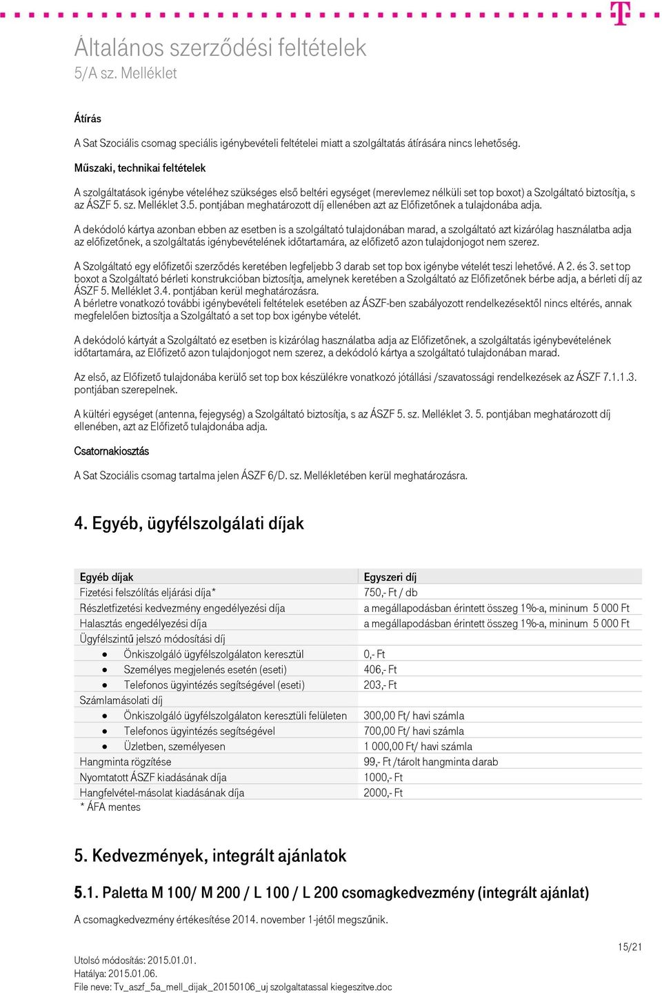 sz. Melléklet 3.5. pontjában meghatározott díj ellenében azt az Előfizetőnek a tulajdonába adja.