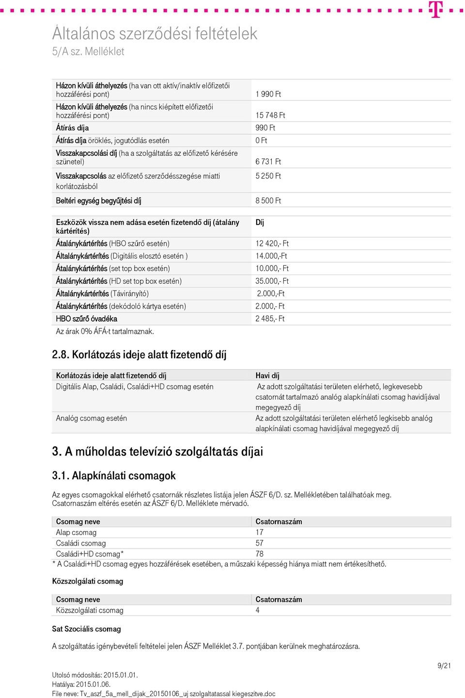 adása esetén fizetendő díj (átalány kártérítés) Átalánykártérítés (HBO szűrő esetén) Általánykártérítés (Digitális elosztó esetén ) Átalánykártérítés (set top box esetén) Átalánykártérítés (HD set