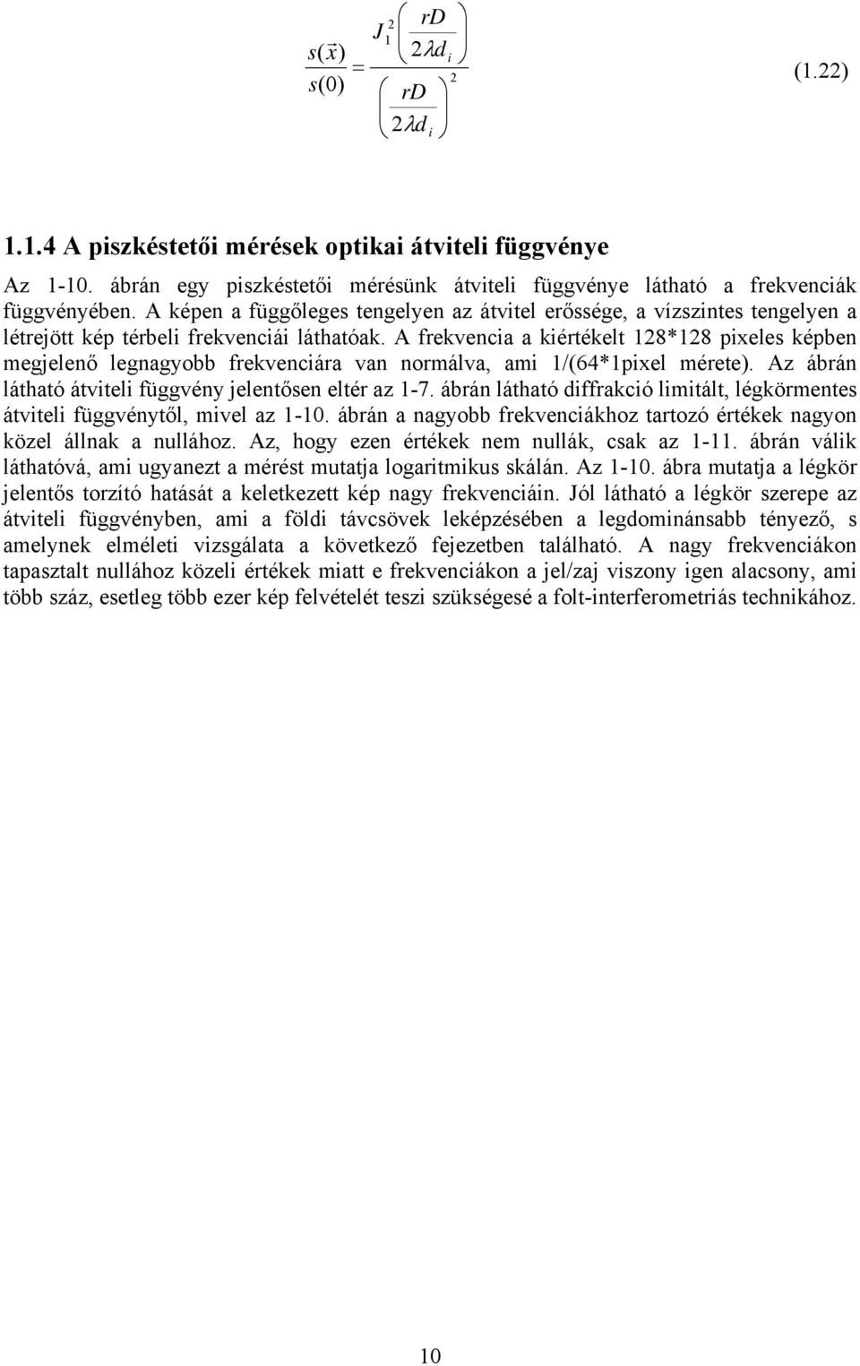 A ekvenca a kétékelt 18*18 peles képben megjelenő legnagyobb ekvencáa van nomálva, am 1/(64*1pel méete. Az ábán látható átvtel üggvény jelentősen elté az 1-7.