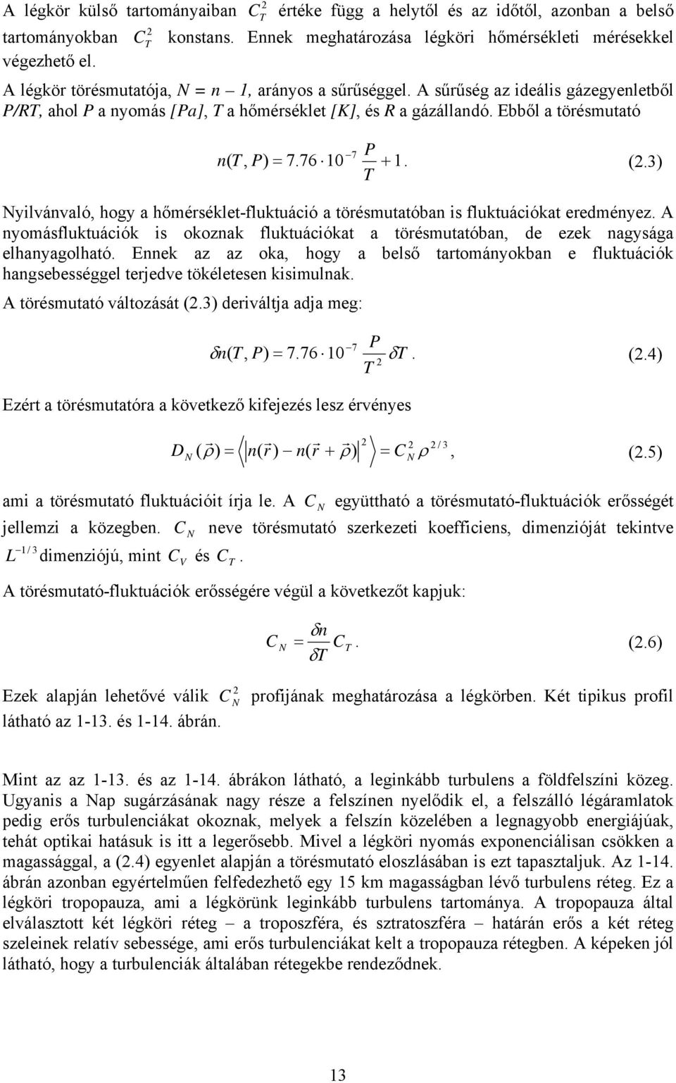 Ebből a töésmutató 7 P n ( T, P = 7.76 10 + 1. (.3 T Nylvánvaló, hogy a hőméséklet-luktuácó a töésmutatóban s luktuácókat eeményez.