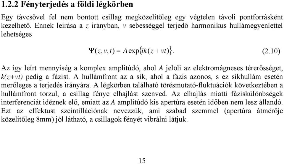 Ennek leíása a z ányban, v sebességgel tejeő hamonkus hullámegyenlettel lehetséges { k( z } Ψ ( z, v, t = Aep + vt. (.10 Az így leít mennység a komple ampltúó, ahol A jelöl az elektomágneses téeősséget, k(z+vt peg a ázst.