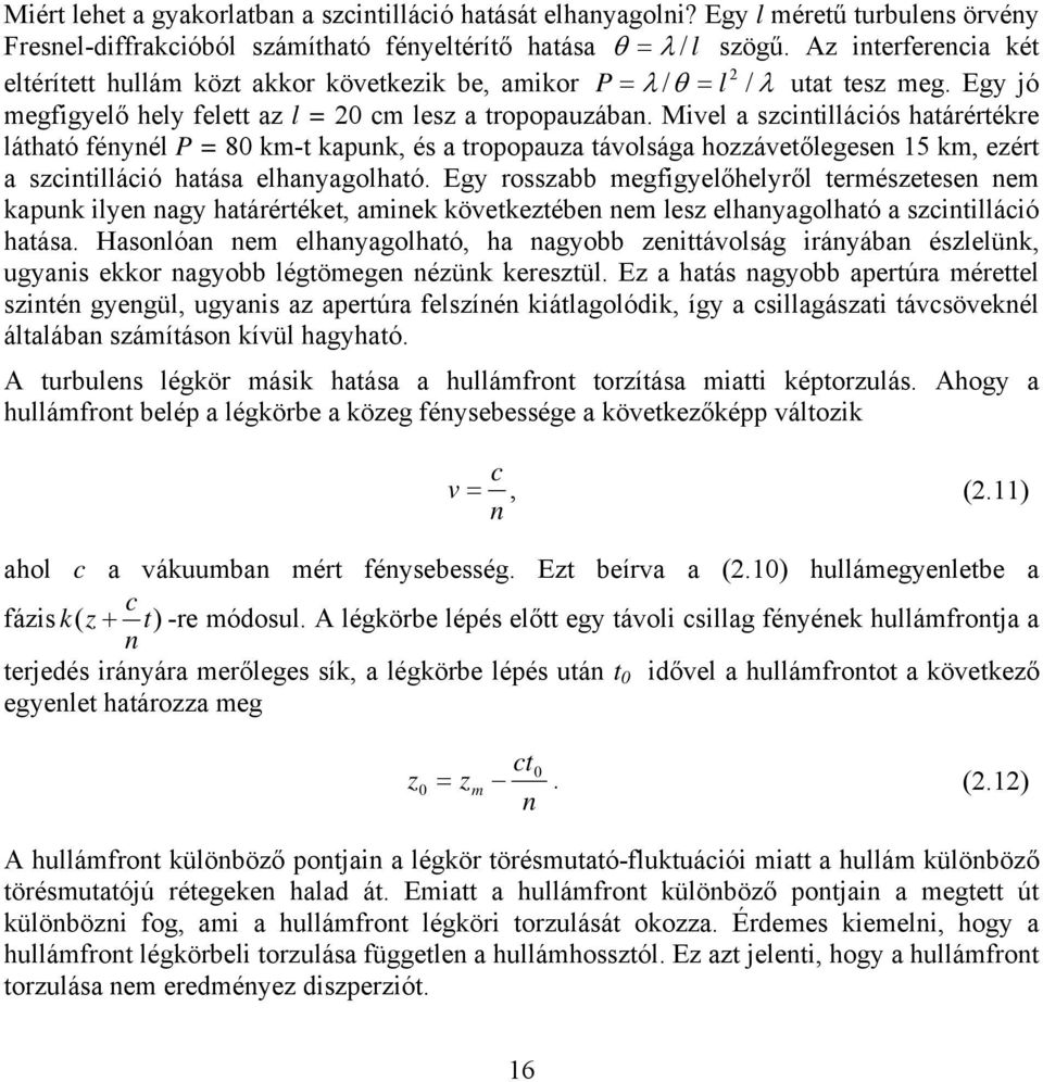 Mvel a szcntllácós hatáétéke látható énynél P = 80 km-t kapunk, és a topopauza távolsága hozzávetőlegesen 15 km, ezét a szcntllácó hatása elhanyagolható.